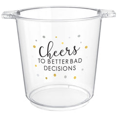 "Cheers to Better Bad Decisions" Plastic Ice Bucket, Clear, 10.5-inch